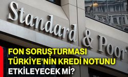 Fon soruşturması Türkiye’nin kredi notunu etkileyecek mi?