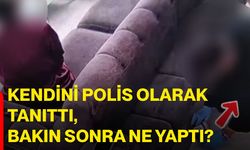 Kendini polis olarak tanıttı, bakın sonra ne yaptı?