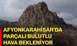 Afyonkarahisar’da parçalı bulutlu hava bekleniyor
