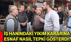 İş hanındaki yıkım kararına esnaf nasıl tepki gösterdi?