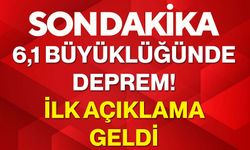 6,1 büyüklüğünde deprem! İlk açıklama geldi