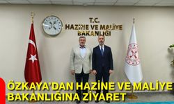 Özkaya’dan Hazine ve Maliye Bakanlığına ziyaret