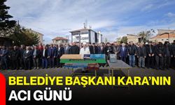 Belediye Başkanı Kara’nın acı günü