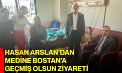 Hasan Arslan’dan Medine Bostan’a geçmiş olsun ziyareti