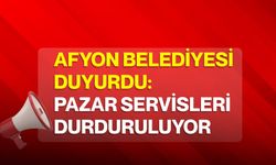 Afyon Belediyesi duyurdu: Pazar servisleri durduruluyor