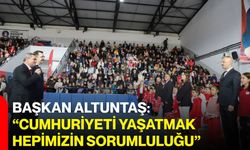 Başkan Altuntaş: “Cumhuriyeti yaşatmak hepimizin sorumluluğu”