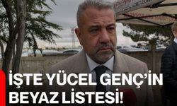İşte Yücel Genç’in beyaz listesi!