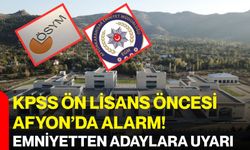KPSS ön lisans öncesi Afyon’da alarm! Emniyetten adaylara uyarı