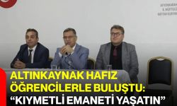 Altınkaynak hafız öğrencilerle buluştu: “Kıymetli emaneti yaşatın”
