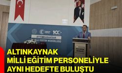 Altınkaynak, Milli Eğitim personeliyle aynı hedefte buluştu