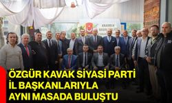 Özgür Kavak Siyasi Parti İl Başkanlarıyla aynı masada buluştu