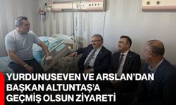 Yurdunuseven ve Arslan’dan Başkan Altuntaş’a geçmiş olsun ziyareti