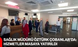 Sağlık Müdürü Öztürk Çobanlar’da: Hizmetler masaya yatırıldı
