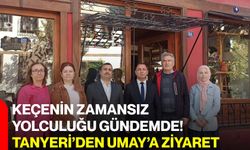 Keçenin zamansız yolculuğu gündemde! Tanyeri’den Umay’a ziyaret