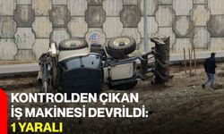 Kontrolden çıkan iş makinesi devrildi: 1 yaralı