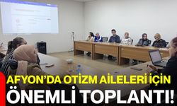 Afyon’da otizm aileleri için önemli toplantı!