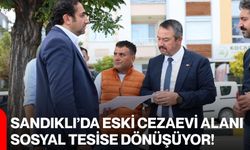 Sandıklı’da eski cezaevi alanı sosyal tesise dönüşüyor!