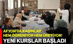 Afyon’da kadınlar hem öğreniyor hem üretiyor! Yeni kurslar başladı