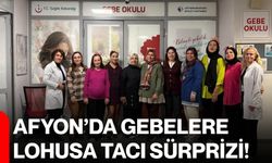 Afyon’da gebelere lohusa tacı sürprizi!
