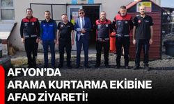 Afyon’da arama kurtarma ekibine AFAD ziyareti!