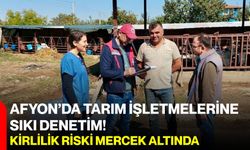 Afyon’da tarım işletmelerine sıkı denetim! Kirlilik riski mercek altında