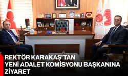 Rektör Karakaş’tan Yeni Adalet Komisyonu Başkanına ziyaret