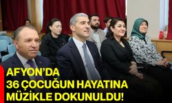 Afyon’da 36 çocuğun hayatına müzikle dokunuldu!
