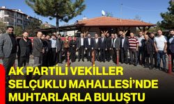 AK Partili Vekiller Selçuklu Mahallesi’nde muhtarlarla buluştu