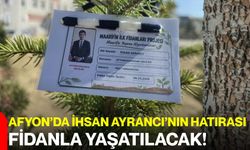 Afyon’da İhsan Ayrancı’nın hatırası fidanla yaşatılacak!