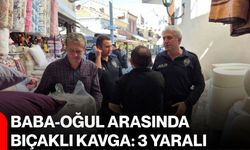 Baba-oğul arasında bıçaklı kavga: 3 yaralı