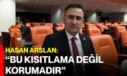 Hasan Arslan: “Bu kısıtlama değil, korumadır”
