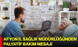 Afyon İl Sağlık Müdürlüğünden palyatif bakım mesajı