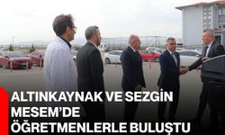 Altınkaynak ve Sezgin MESEM’de öğretmenlerle buluştu