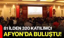 81 ilden 320 katılımcı Afyon’da buluştu!