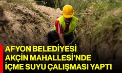 Afyon Belediyesi Akçin Mahallesi’nde içme suyu çalışması yaptı