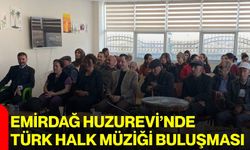 Emirdağ Huzurevi’nde Türk Halk Müziği buluşması