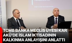 TCMB Banka Meclis Üyesi Kar, AKÜ’de İslam iktisadının kalkınma anlayışını anlattı