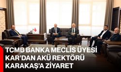 TCMB Banka Meclis Üyesi Kar’dan AKÜ Rektörü Karakaş’a ziyaret