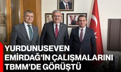 Yurdunuseven, Emirdağ’ın çalışmalarını TBMM’de görüştü