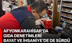 Afyonkarahisar’da gıda denetimleri Bayat ve İhsaniye’de de sürdü