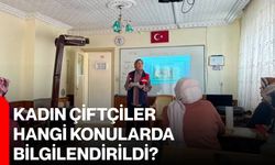 Kadın çiftçiler hangi konularda bilgilendirildi?