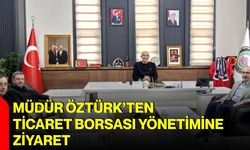 Müdür Öztürk’ten Ticaret Borsası Yönetimine ziyaret