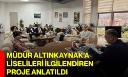 Müdür Altınkaynak’a liselileri ilgilendiren proje anlatıldı