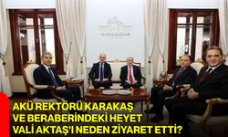 Akü Rektörü Karakaş ve beraberindeki heyet Vali Aktaş’ı neden ziyaret etti?