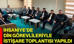 İhsaniye’de din görevlileriyle istişare toplantısı yapıldı