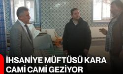 İhsaniye Müftüsü Kara cami cami geziyor