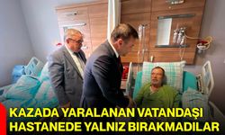 Kazada yaralanan vatandaşı hastanede yalnız bırakmadılar