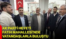 AK Parti Heyeti Fatih Mahallesi’nde vatandaşlarla buluştu