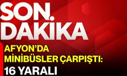 Afyon’da minibüsler çarpıştı: 16 yaralı