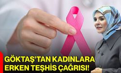 Göktaş’tan kadınlara erken teşhis çağrısı!